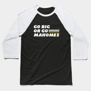 Go Big or Go Mahomes Baseball T-Shirt